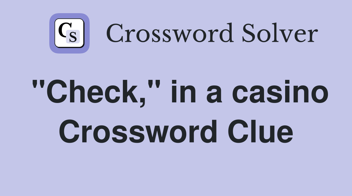 "Check," in a casino Crossword Clue Answers Crossword Solver